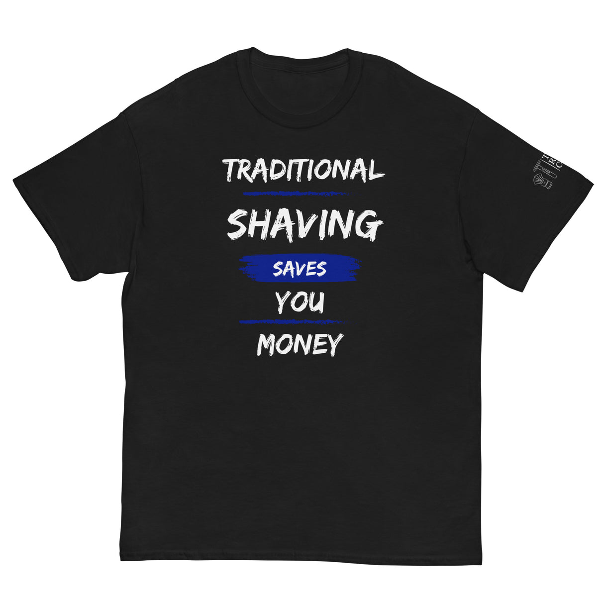 TRC Traditional Shaving Saves You Money Classic T-Shirt