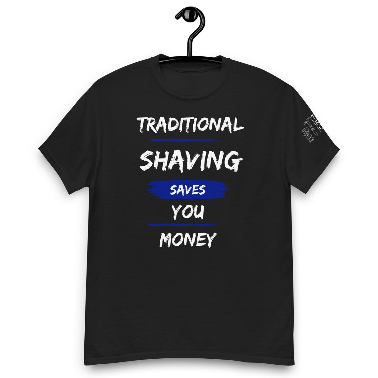 TRC Traditional Shaving Saves You Money Classic T-Shirt