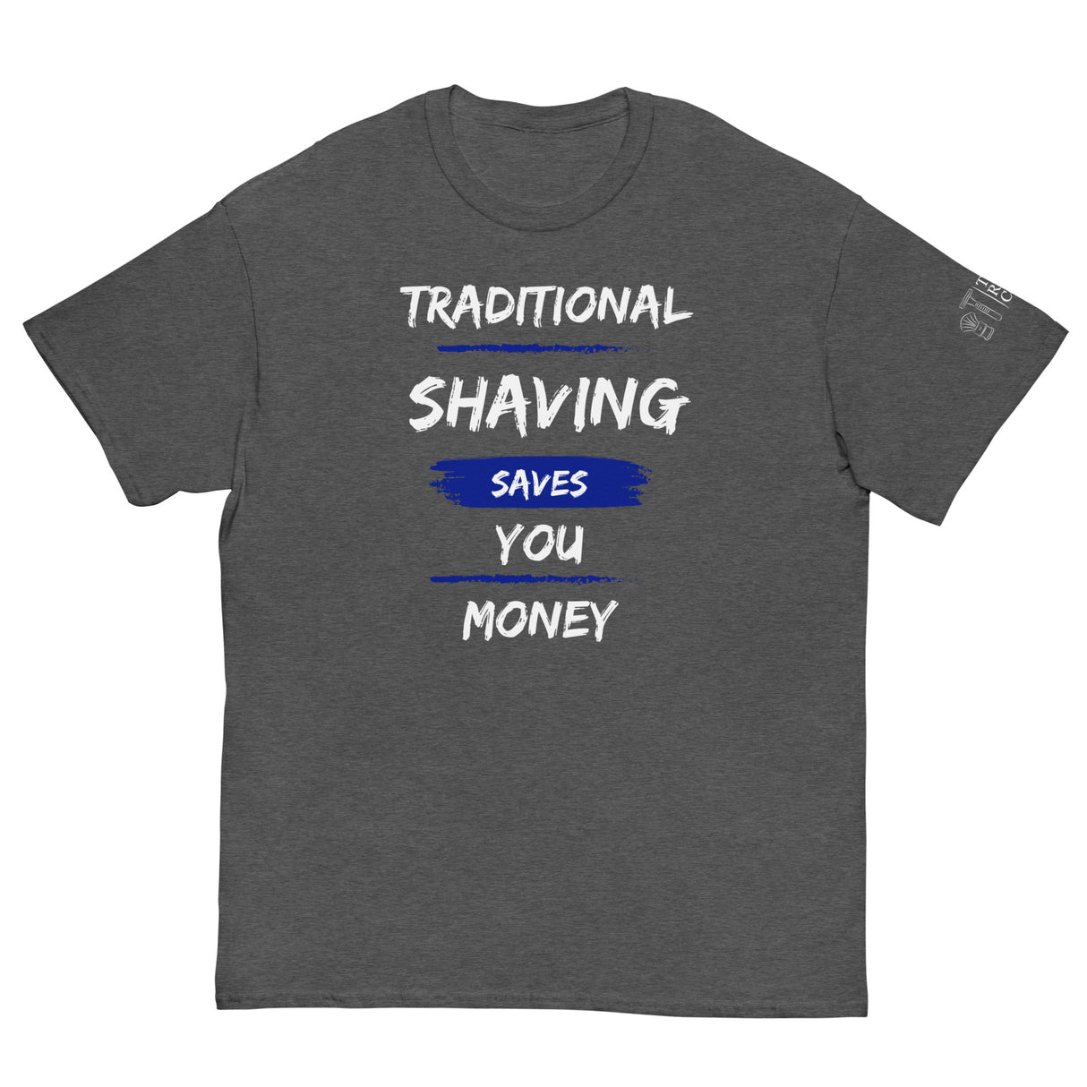 TRC Traditional Shaving Saves You Money Classic T-Shirt