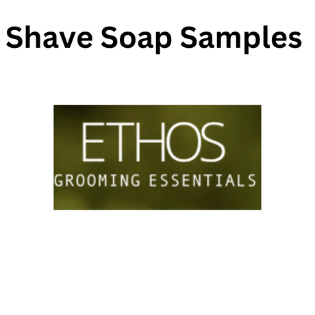 Ethos Grooming Essentials- Shave Soap Samples - 1/4oz